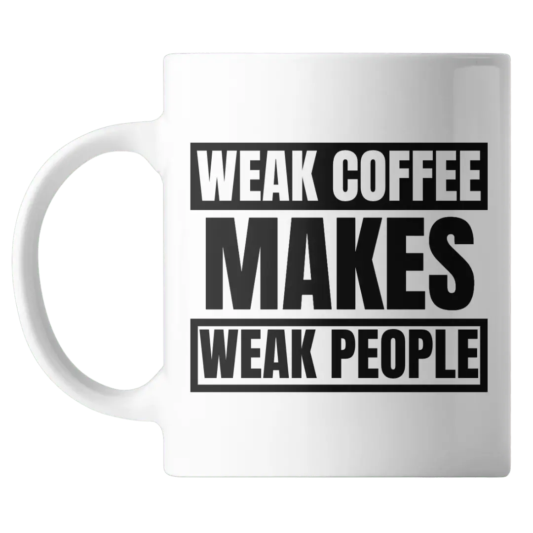 Weak Coffee Makes Weak People 15 Ounce Mug 1